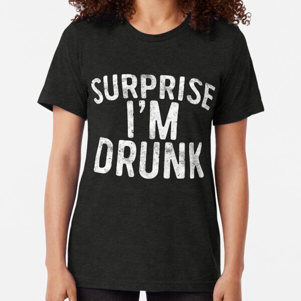 Surprise I'm Drunk Tri-blend T-Shirt