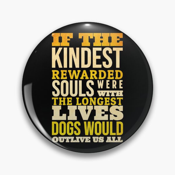 Item preview, If the kindest rewarded souls were with the longest lives dogs would outlive us all designed and sold by CyrilsDesigns.