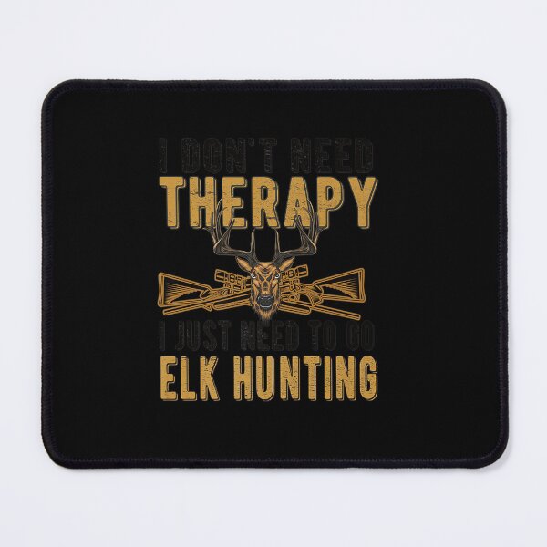 Item preview, NEED TO GO ELK HUNTING LOVER ELK HUNTER designed and sold by sobriowslen.