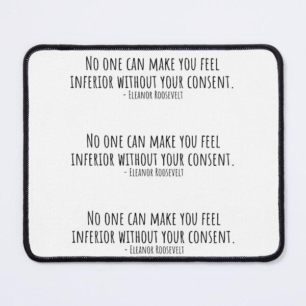 Item preview, Eleanor Roosevelt Quote: No one can make you feel inferior without your consent designed and sold by QuotesBerry.