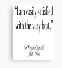 Churchill, “I am easily satisfied with the very best.” Sir Winston Churchill Metal Print