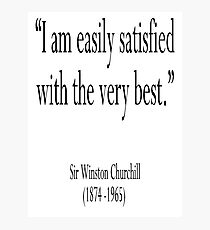 Churchill, “I am easily satisfied with the very best.” Sir Winston Churchill Photographic Print