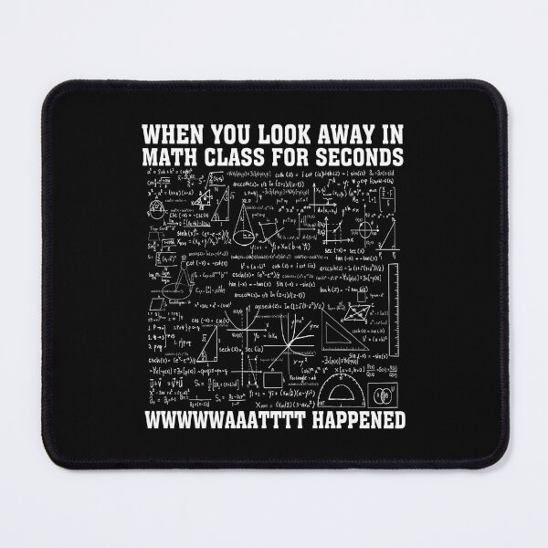 Item preview, When You Look Away in Math Class For Seconds What Happened Funny Math Meme designed and sold by Tatus Brinal.