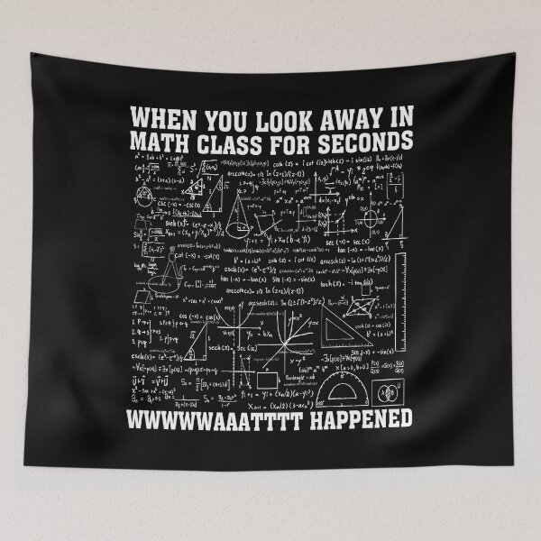 Item preview, When You Look Away in Math Class For Seconds What Happened Funny Math Meme designed and sold by Tatus Brinal.