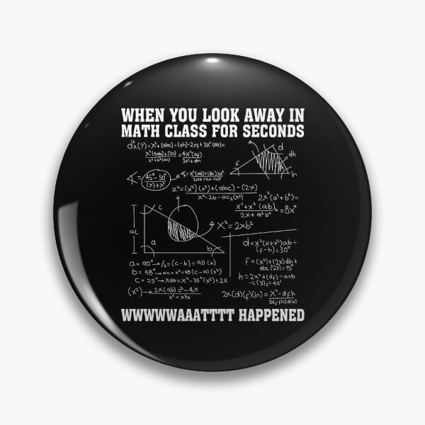 Item preview, When You Look Away in Math Class For Seconds What Happened Funny Math Quote designed and sold by Tatus Brinal.