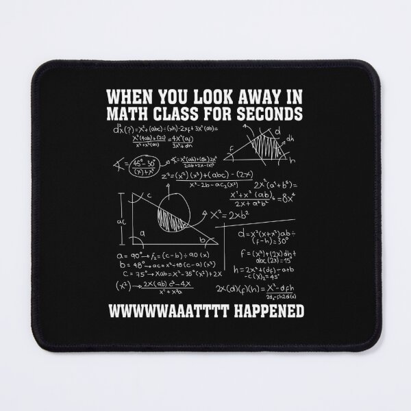Item preview, When You Look Away in Math Class For Seconds What Happened Funny Math Quote designed and sold by Tatus Brinal.