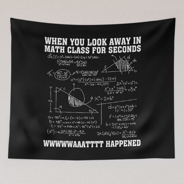 Item preview, When You Look Away in Math Class For Seconds What Happened Funny Math Quote designed and sold by Tatus Brinal.