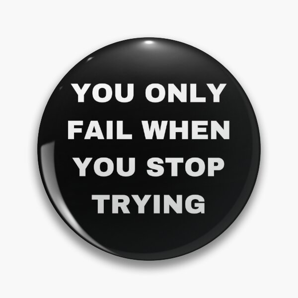 Item preview, You Only Fail When You Stop Trying designed and sold by RogerWBDesigns.