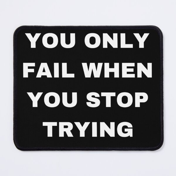 Item preview, You Only Fail When You Stop Trying designed and sold by RogerWBDesigns.