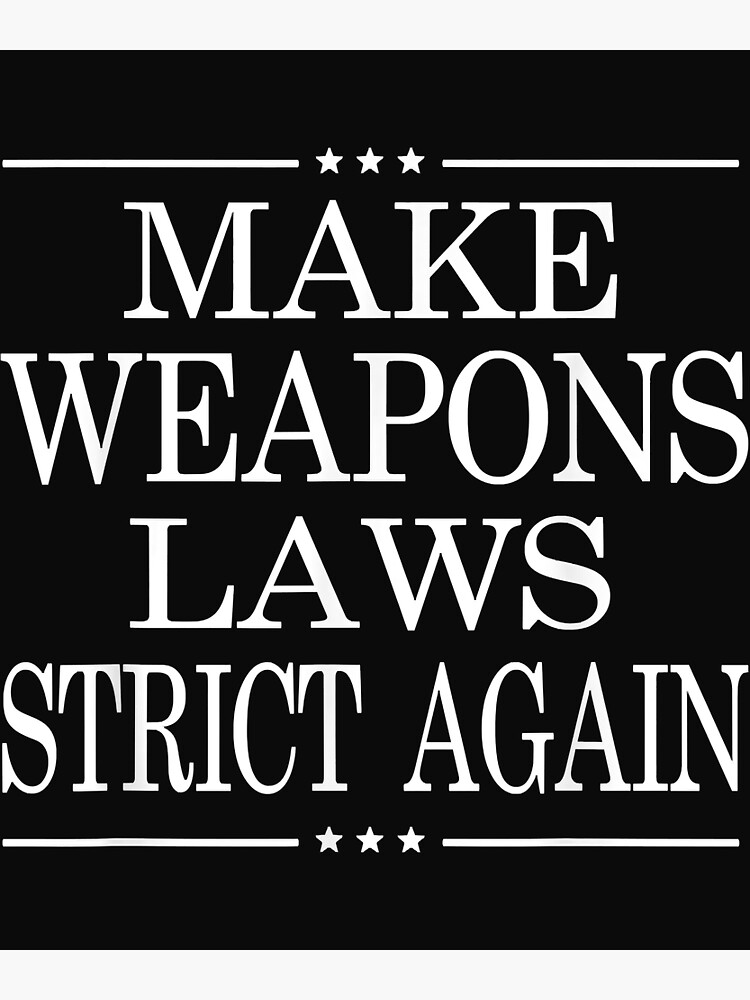 "Anti Gun Violence Strict Weapons Laws" Poster for Sale by