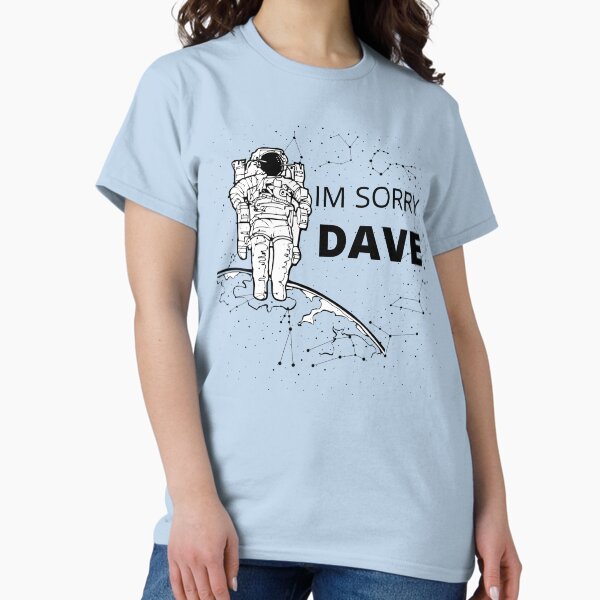 Item preview,  im sorry dave shirt space  designed and sold by artzaka.