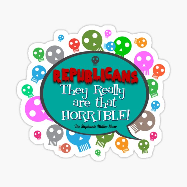 Republicans: They Really Are That Horrible (Listener George) Sticker