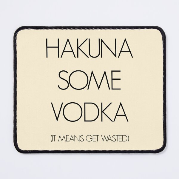 Item preview, Hakuna Some Vodka designed and sold by DrEyehacker.