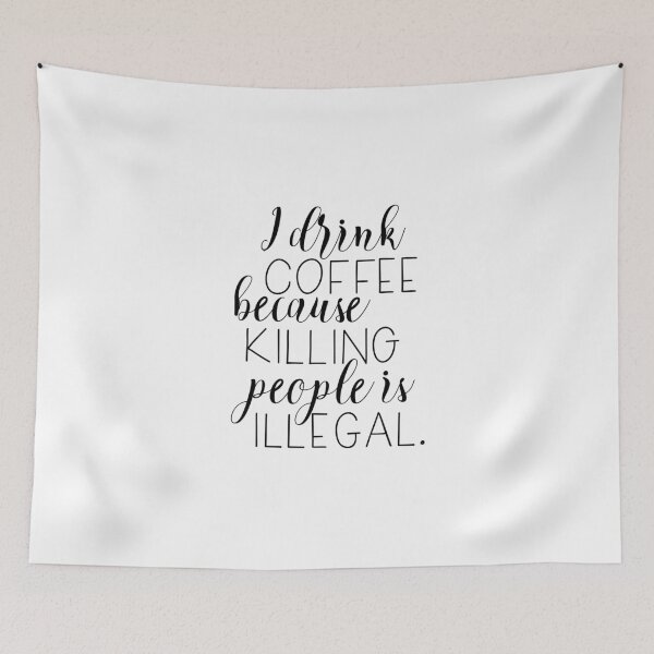 Item preview, I drink coffee because killing people is illegal designed and sold by liushunicorn.