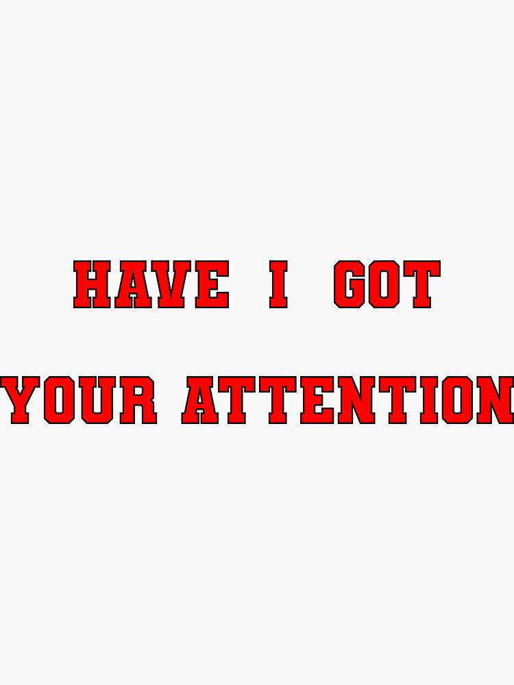 Have I Got Your Attention Sticker For Sale By Fantazy Store Redbubble 8531