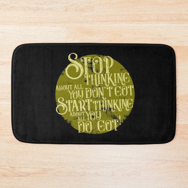 Item preview, Stop thinking about all you don´t got, start thinking about all you do got! designed and sold by urbancrab.
