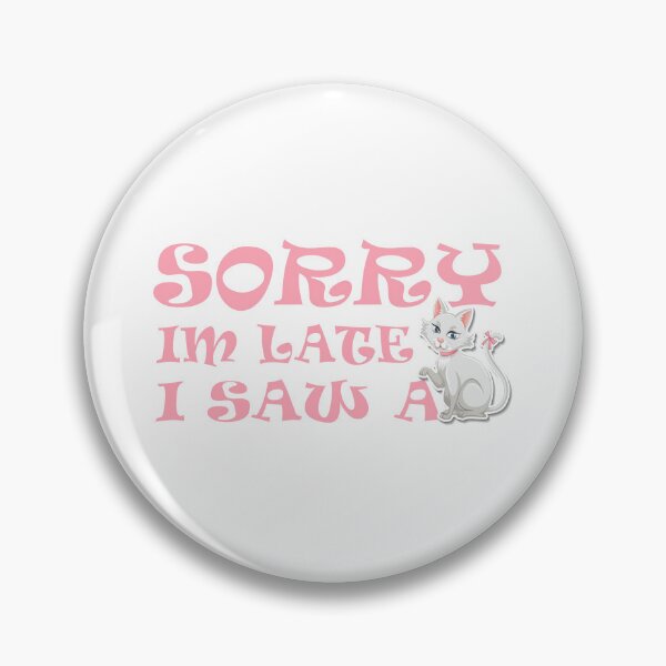 Item preview, SORRY, I'M LATE I SAW A CAT designed and sold by YaassDesign.