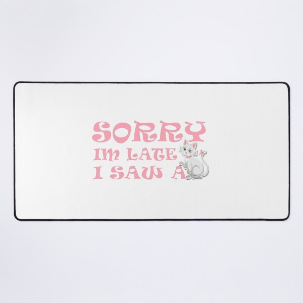 Item preview, SORRY, I'M LATE I SAW A CAT designed and sold by YaassDesign.