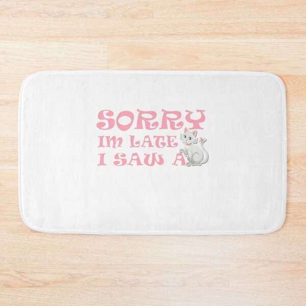 Item preview, SORRY, I'M LATE I SAW A CAT designed and sold by YaassDesign.