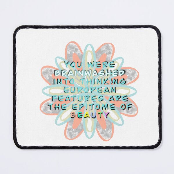 Item preview, You Were Brainwashed Into Thinking European Features Are The Epitome Of Beauty colorful flower designed and sold by Pinchyfank.