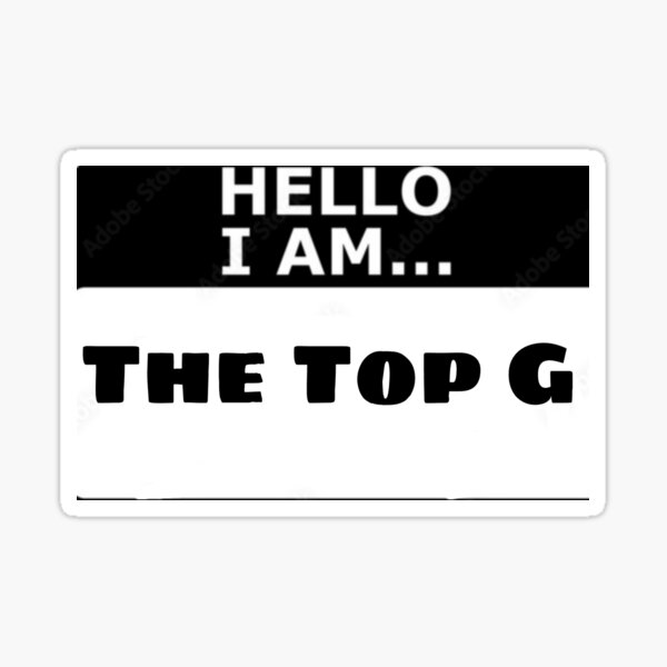 "Hello I am THE TOP G" Sticker for Sale by VuleLevu Redbubble
