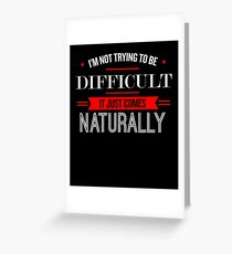 I'm Not Trying To Be Difficult - Funny Saying Greeting Card