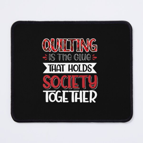 Item preview, QUILTING IS THE GLUE THAT HOLDS SOCIETY TOGETHER designed and sold by sobriowslen.