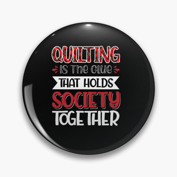 Item preview, QUILTING IS THE GLUE THAT HOLDS SOCIETY TOGETHER designed and sold by sobriowslen.