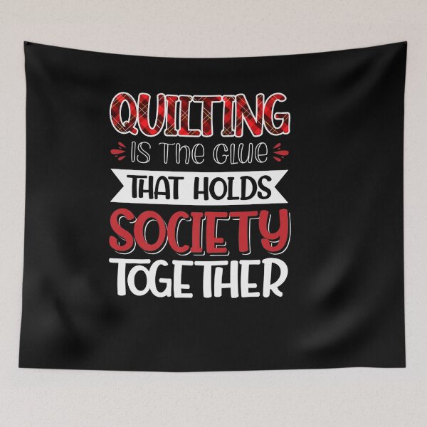 Item preview, QUILTING IS THE GLUE THAT HOLDS SOCIETY TOGETHER designed and sold by sobriowslen.