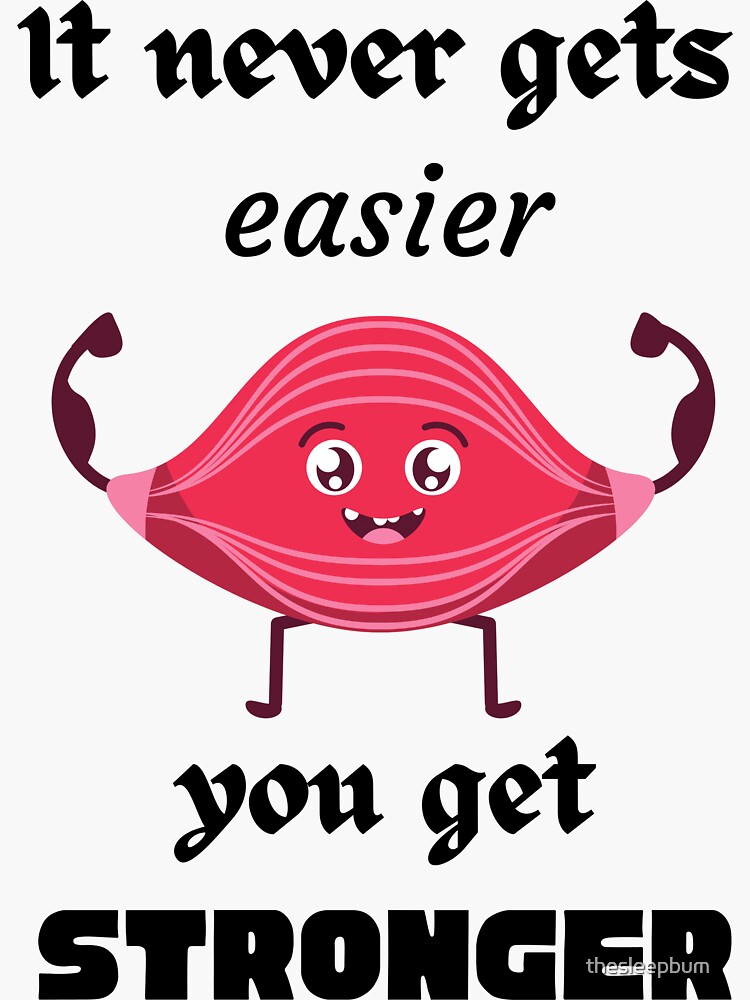 "It never gets easier you get stronger" Sticker for Sale by thesleepbum