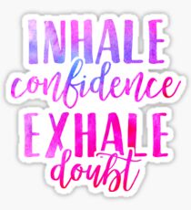 Inhale Confidence, Exhale Doubt Sticker