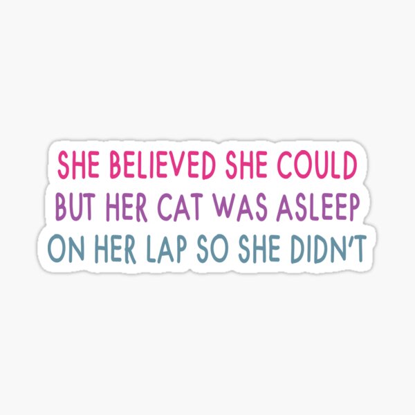 Item preview, she believed she could but her cat was asleep on her lap so she didnt,cat mom,funny cat mom,cat lover designed and sold by mahtaj.