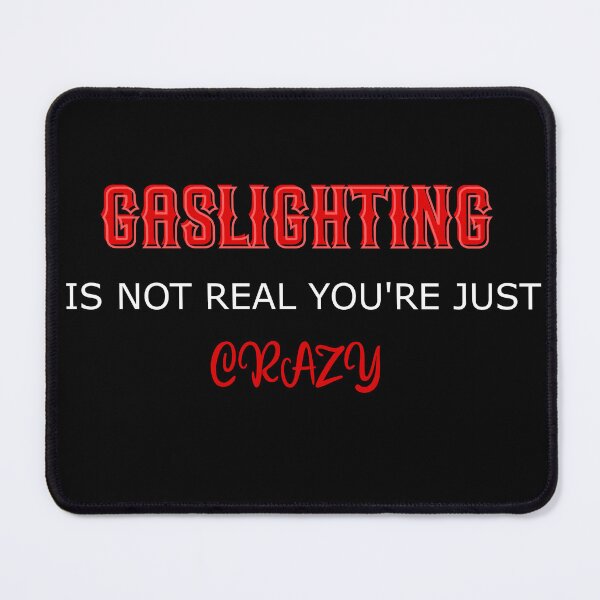 Item preview, GASLIGHTING IS NOT REAL YOU'RE JUST CRAZY designed and sold by Jadir.
