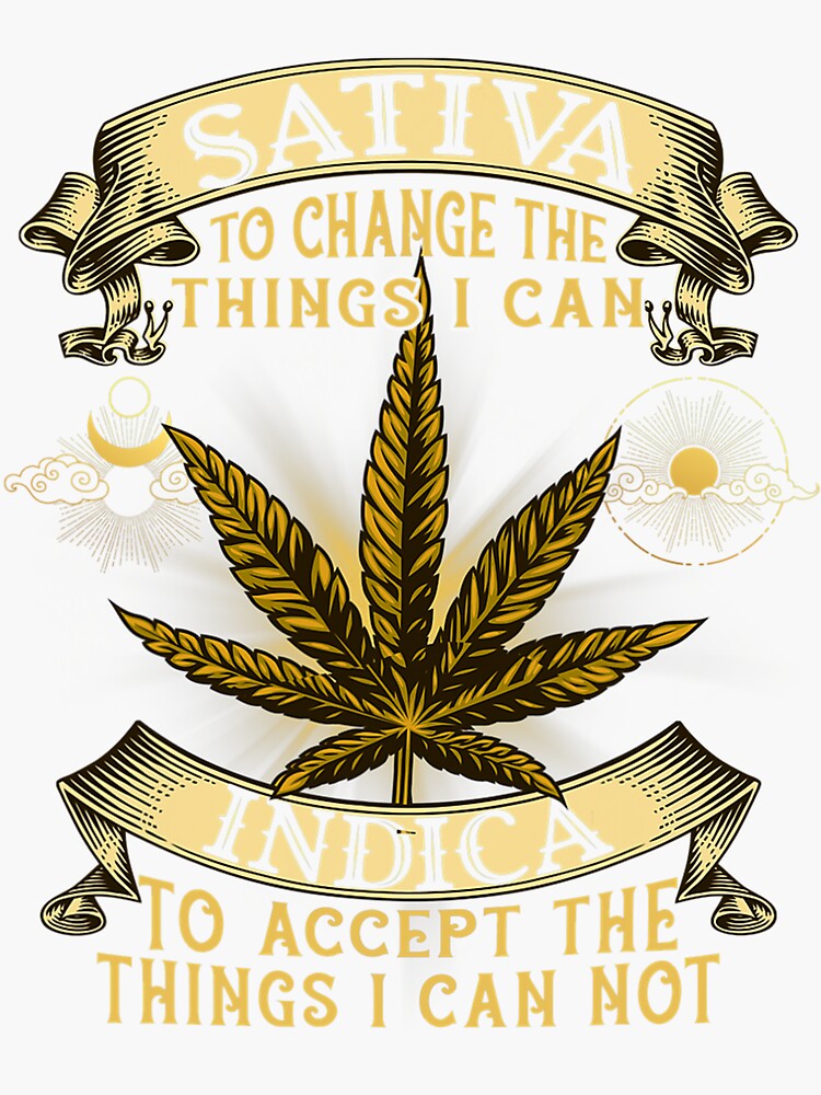 Sativa To Change The Things I Can Indica Cannabis Weed Leaf 