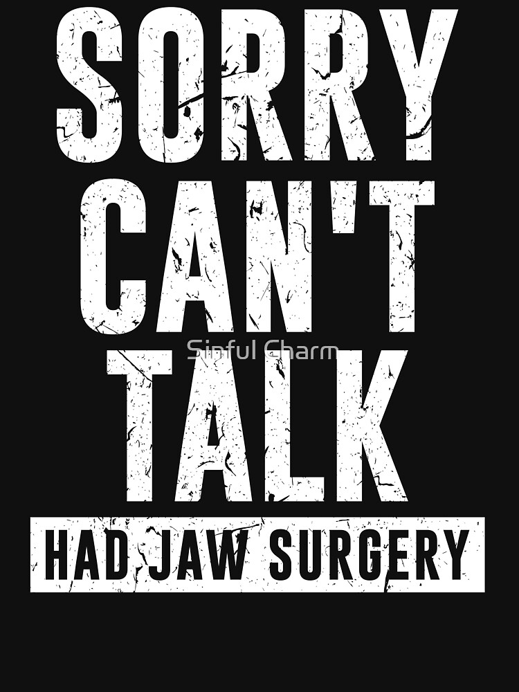 "Sorry Can't Talk Had Jaw Surgery Broken Jaw Fracture Injury" Tshirt