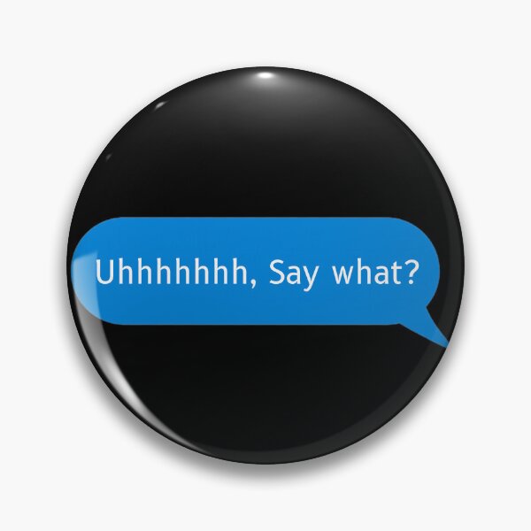 Item preview, Uhhhhhhh Say What? - Funny designed and sold by Pixelish.