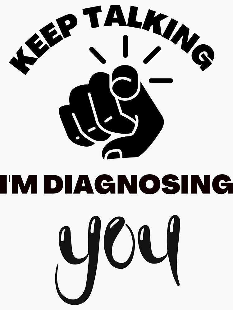 Keep Talking Im Diagnosing You Sticker For Sale By Hamezablt Redbubble