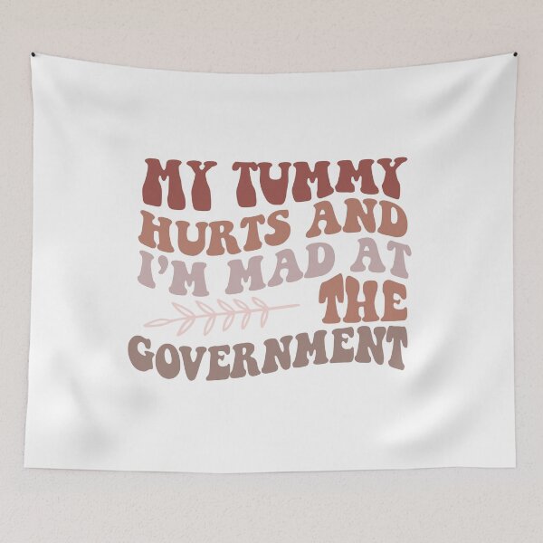 Item preview, My Tummy Hurts And I'm Mad At The Government designed and sold by Tweizy.