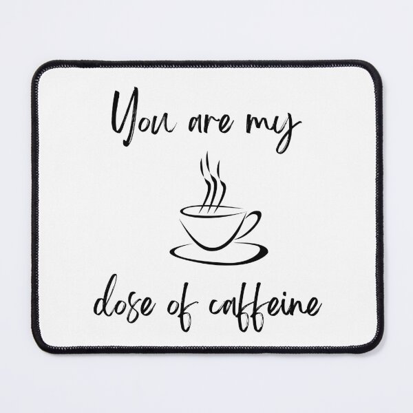 Item preview, You are my dose of caffeine designed and sold by Anuragwk.