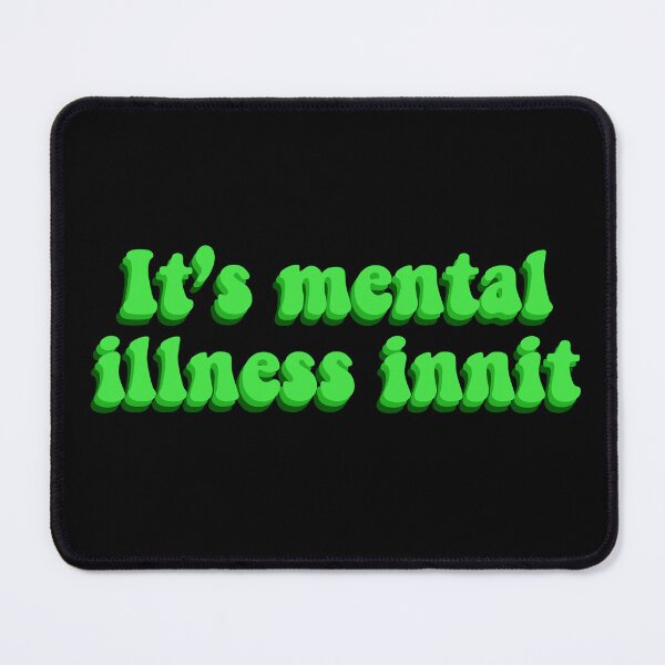 Item preview, It’s Mental Illness Innit designed and sold by BellaTho.