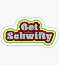 Get Schwifty Sticker