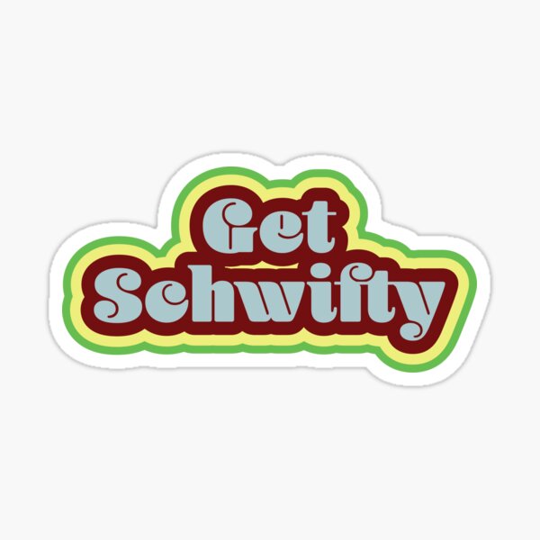 Get Schwifty Sticker