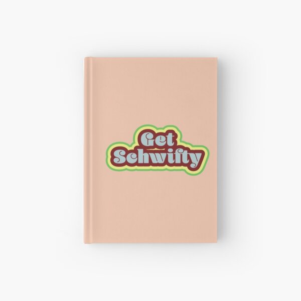 Get Schwifty Hardcover Journal