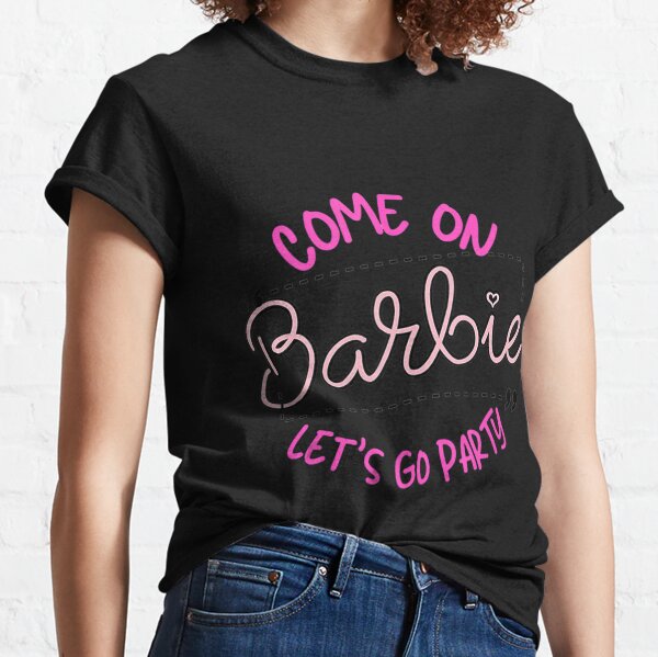 Barbie T-Shirts, Come On Barbie Let's Go Party! Girls party, sleepover  Shirt