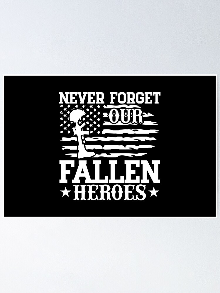 Never Forget Our Fallen Heroes Poster For Sale By Pnkpopcorn Redbubble