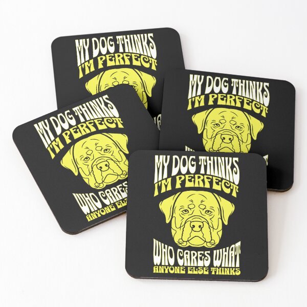 Item preview, My Dog Thinks Im Perfect Who Cares What Anyone Else Thinks designed and sold by FurioInc.
