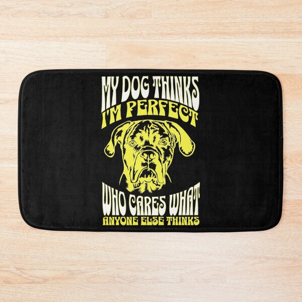 Item preview, My Dog Thinks Im Perfect Who Cares What Anyone Else Thinks designed and sold by FurioInc.