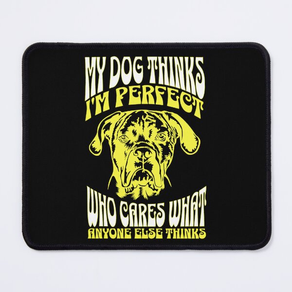 Item preview, My Dog Thinks Im Perfect Who Cares What Anyone Else Thinks designed and sold by FurioInc.