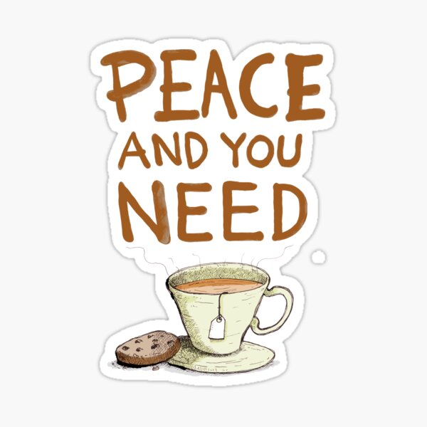 Peace and you need Tea Sticker