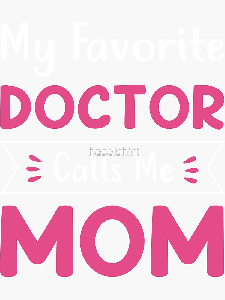 My Favorite Doctor Calls Me Mom Cute Mothers Day Women Sticker For Sale By Haselshirt Redbubble